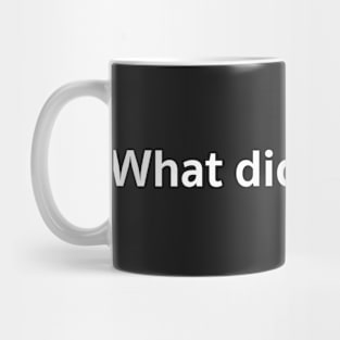 What did you say? Mug